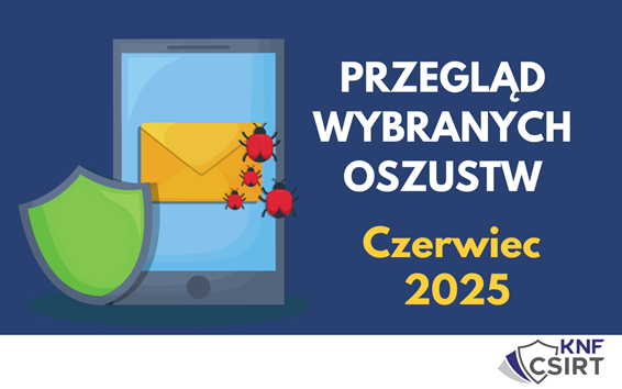 Przegląd wybranych oszustw internetowych - Czerwiec 2025