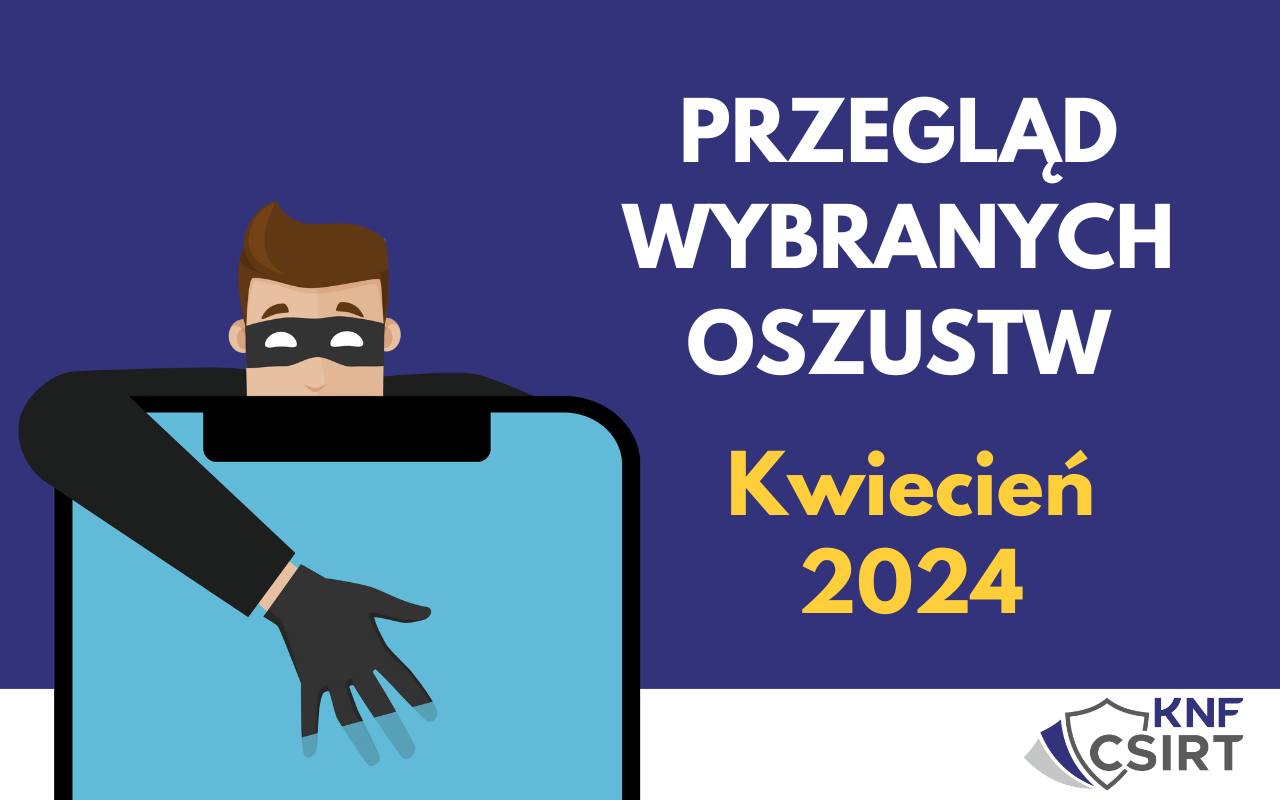 Przegląd wybranych oszustw internetowych - Kwiecień 2024