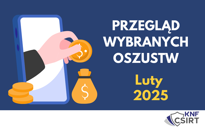 Przegląd wybranych oszustw internetowych - Luty 2025